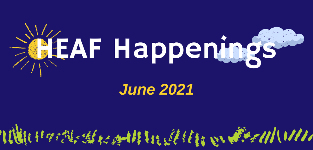 HEAF Happenings June 2021