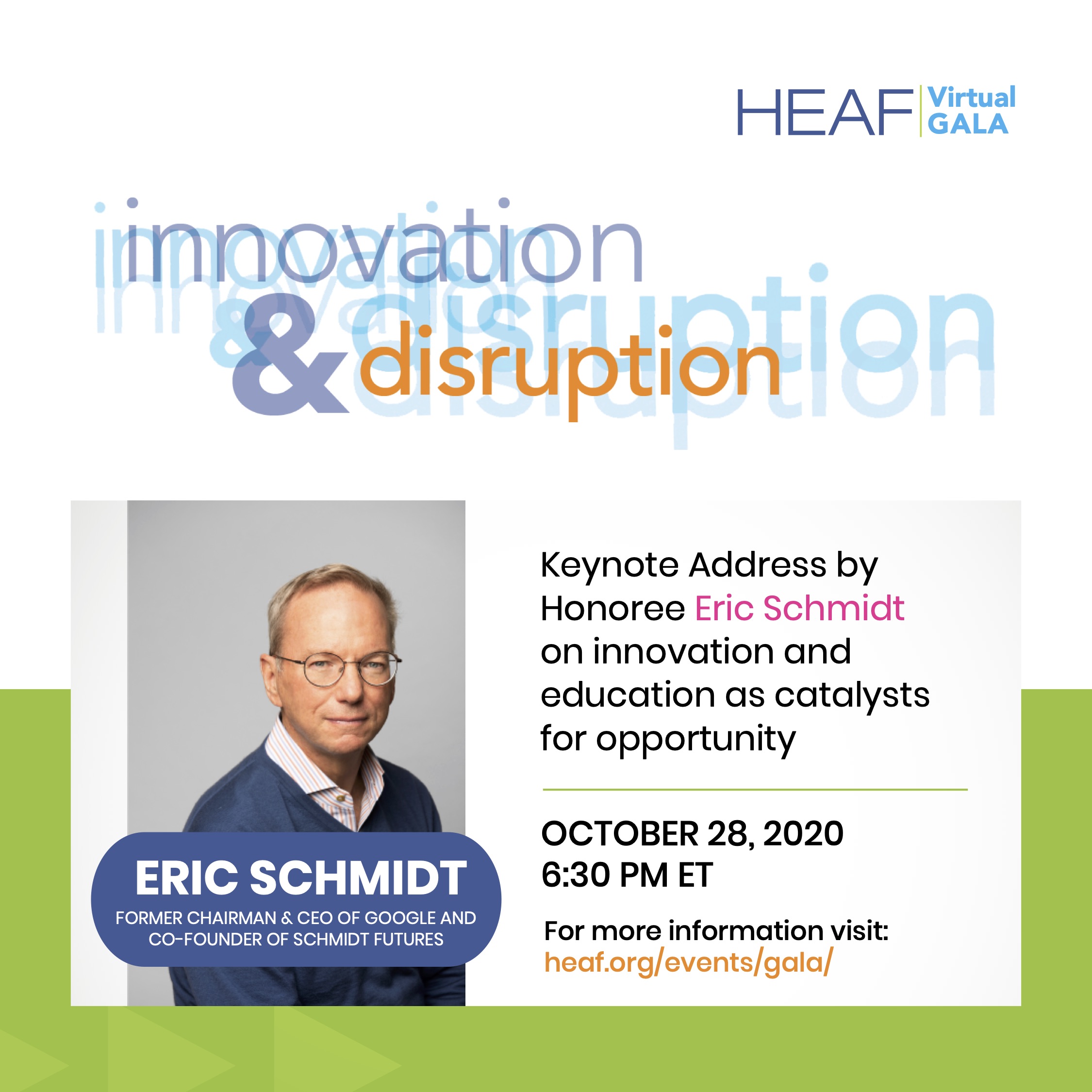 October 28th, 2020, 6:30 PM; Keynote address by Honoree Eric Schmidt on innovation and education as catalysts for opportunity.